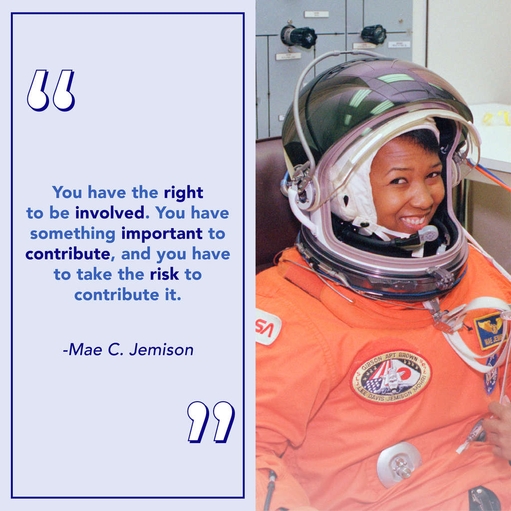Mae C. Jemison quote graphic design post. Quote states , "You have the right to be involved. You have something important to contribute, and you have to take the risk to contribute it." 